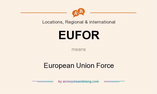 What does EUFOR mean? It stands for European Union Force