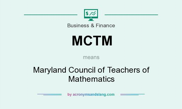 What does MCTM mean? It stands for Maryland Council of Teachers of Mathematics