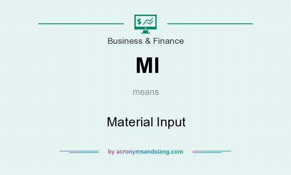 What does MI mean? It stands for Material Input