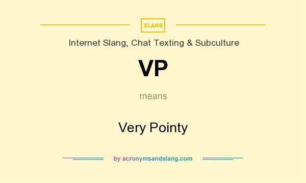 What does VP mean? It stands for Very Pointy