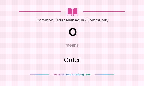 What does O mean? It stands for Order