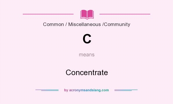 What does C mean? It stands for Concentrate