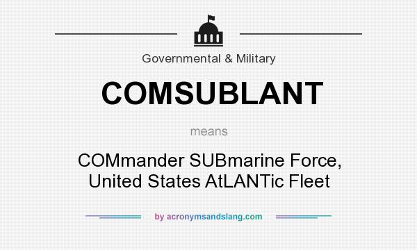 What does COMSUBLANT mean? It stands for COMmander SUBmarine Force, United States AtLANTic Fleet