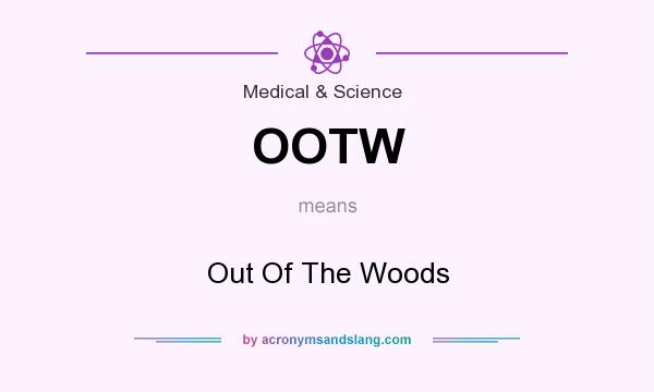 What does OOTW mean? It stands for Out Of The Woods