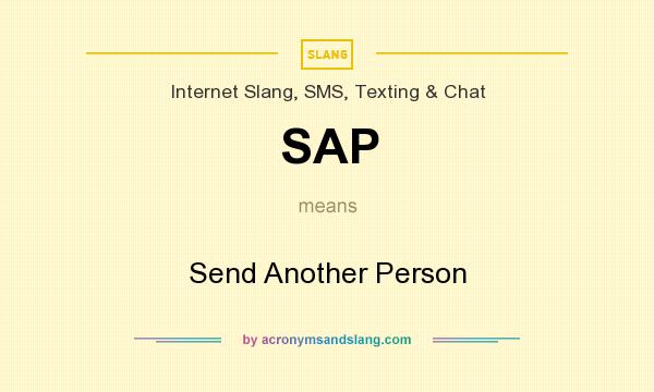 What does SAP mean? It stands for Send Another Person