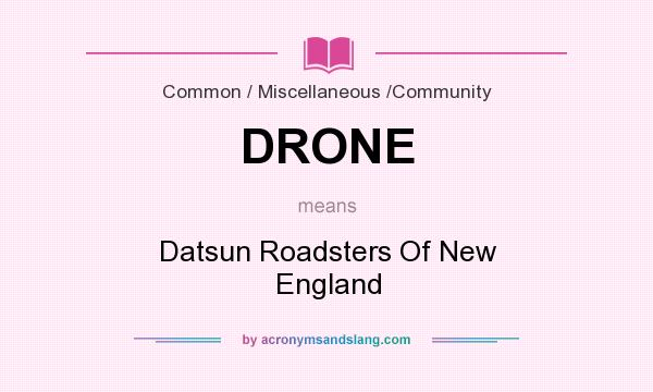 What does DRONE mean? It stands for Datsun Roadsters Of New England