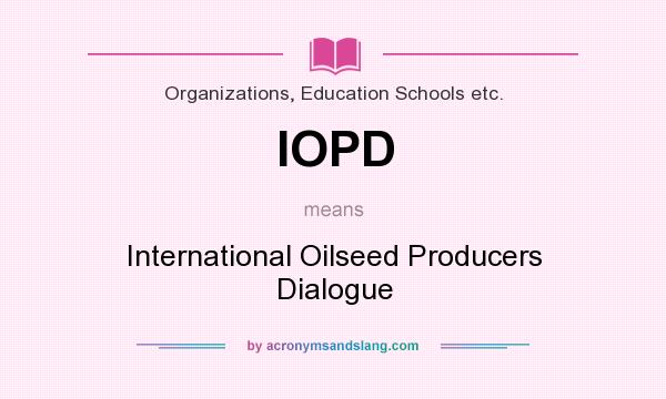 What does IOPD mean? It stands for International Oilseed Producers Dialogue