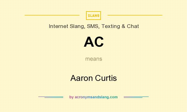 What does AC mean? It stands for Aaron Curtis