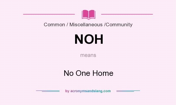 What does NOH mean? It stands for No One Home