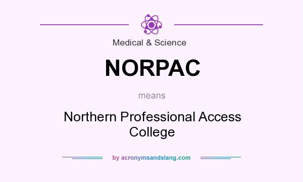 What does NORPAC mean? It stands for Northern Professional Access College