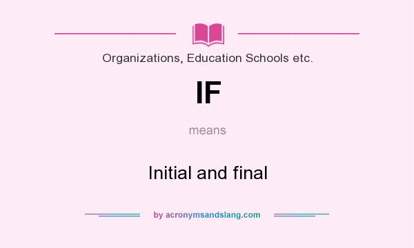 What does IF mean? It stands for Initial and final