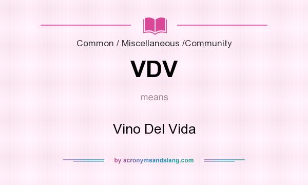 What does VDV mean? It stands for Vino Del Vida