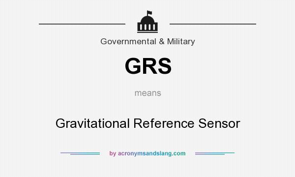 What does GRS mean? It stands for Gravitational Reference Sensor