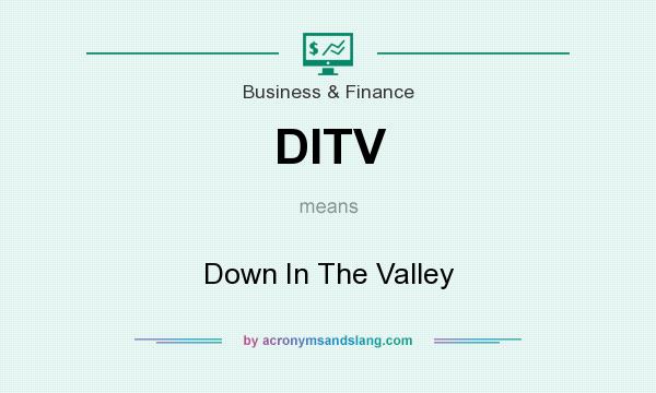 What does DITV mean? It stands for Down In The Valley