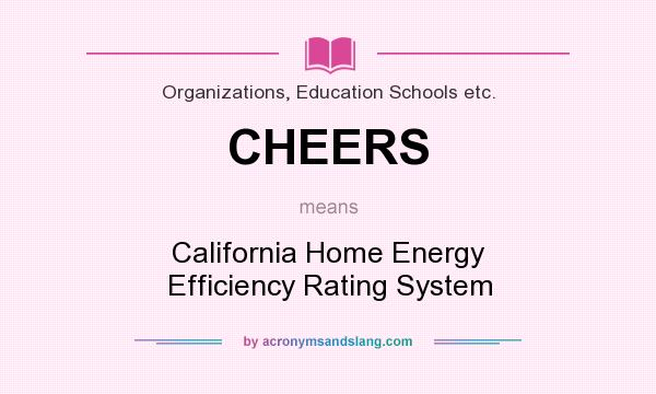 What does CHEERS mean? It stands for California Home Energy Efficiency Rating System