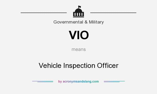 What does VIO mean? It stands for Vehicle Inspection Officer