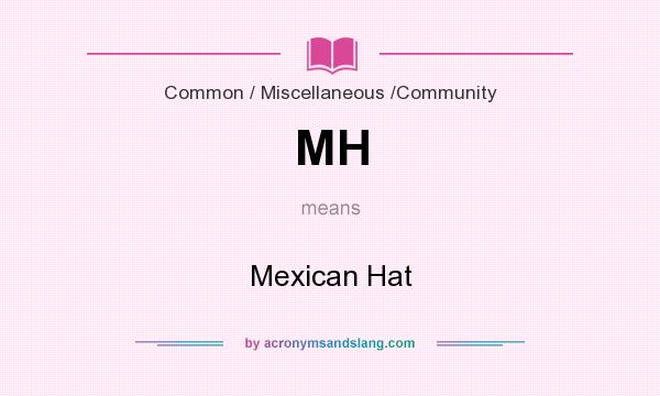 What does MH mean? It stands for Mexican Hat
