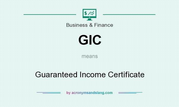 What does GIC mean? It stands for Guaranteed Income Certificate