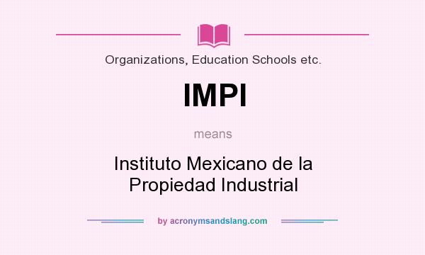 What does IMPI mean? It stands for Instituto Mexicano de la Propiedad Industrial