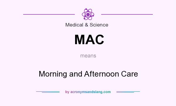 What does MAC mean? It stands for Morning and Afternoon Care