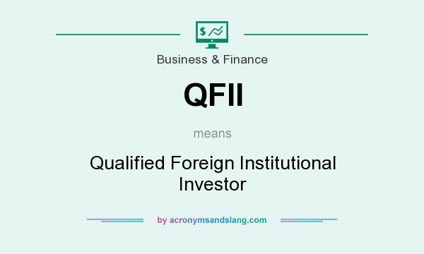 What does QFII mean? It stands for Qualified Foreign Institutional Investor