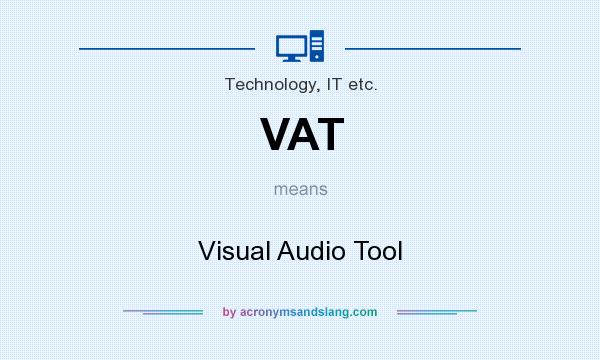 What does VAT mean? It stands for Visual Audio Tool