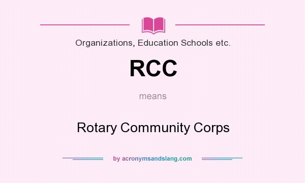 What does RCC mean? It stands for Rotary Community Corps