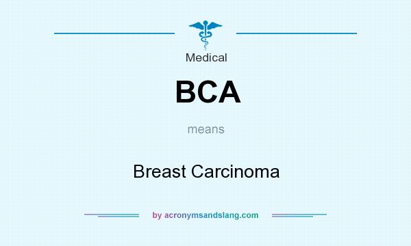 What does BCA mean? It stands for Breast Carcinoma