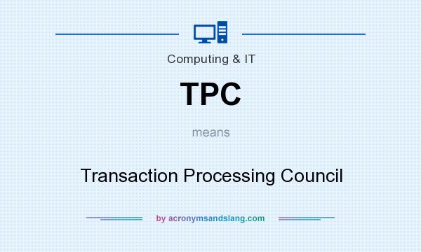 What does TPC mean? It stands for Transaction Processing Council