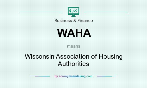 What does WAHA mean? It stands for Wisconsin Association of Housing Authorities