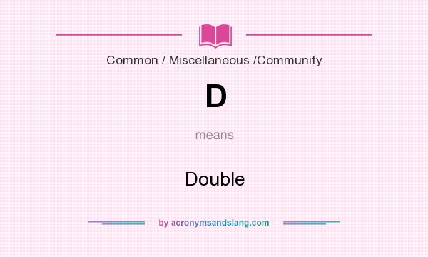 What does D mean? It stands for Double
