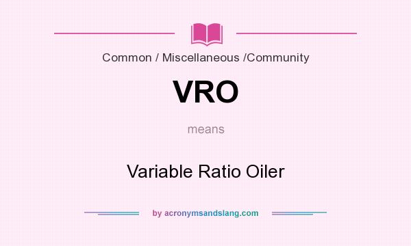 What does VRO mean? It stands for Variable Ratio Oiler