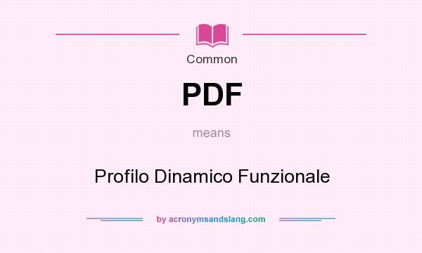 What does PDF mean? It stands for Profilo Dinamico Funzionale