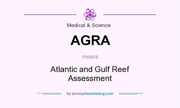 What does AGRA mean? It stands for Atlantic and Gulf Reef Assessment