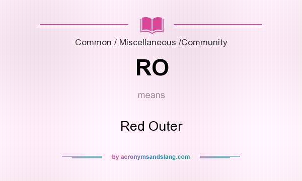 What does RO mean? It stands for Red Outer