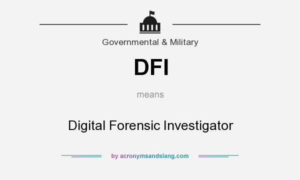 What does DFI mean? It stands for Digital Forensic Investigator