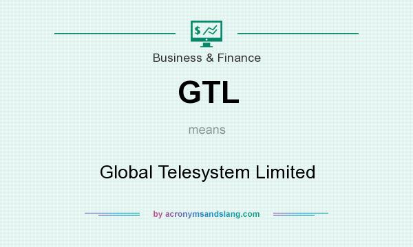 What does GTL mean? It stands for Global Telesystem Limited