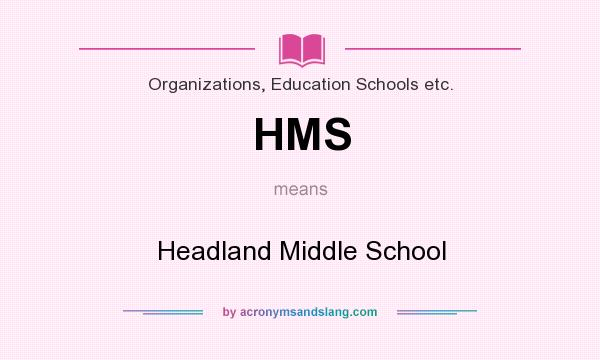 What does HMS mean? It stands for Headland Middle School