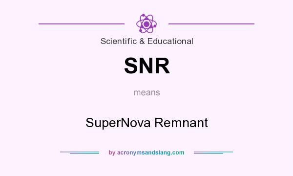 What does SNR mean? It stands for SuperNova Remnant