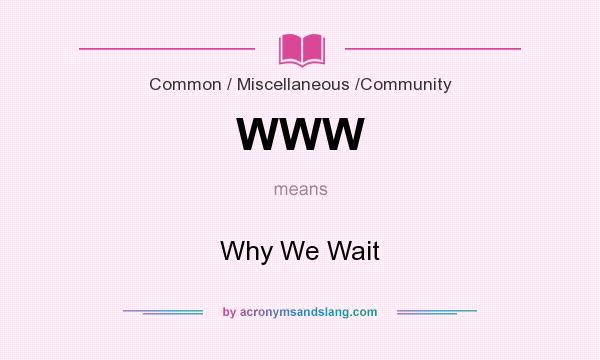 What does WWW mean? It stands for Why We Wait