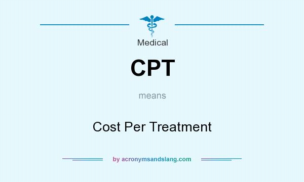 What does CPT mean? It stands for Cost Per Treatment