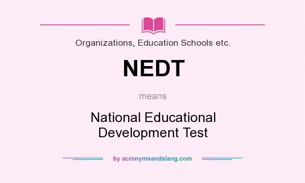 What does NEDT mean? It stands for National Educational Development Test