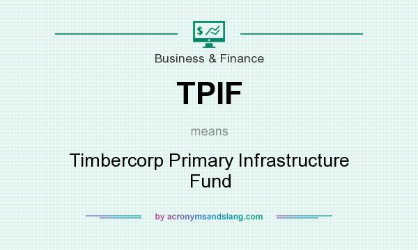 What does TPIF mean? It stands for Timbercorp Primary Infrastructure Fund