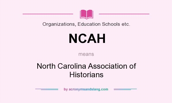 What does NCAH mean? It stands for North Carolina Association of Historians