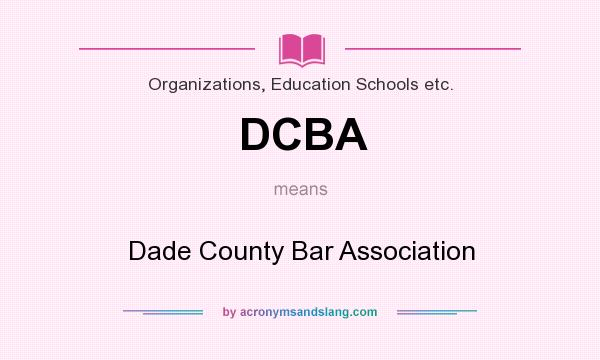 What does DCBA mean? It stands for Dade County Bar Association
