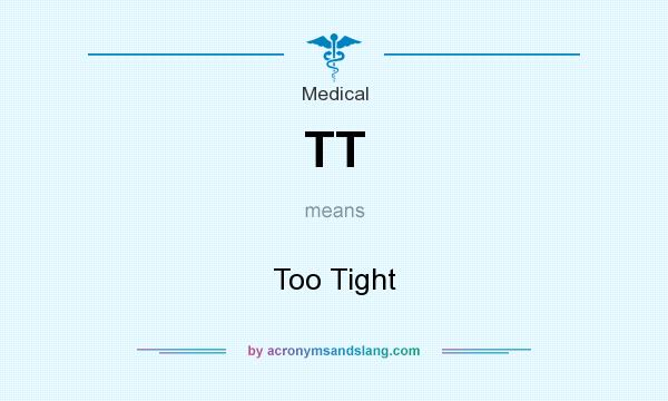 What does TT mean? It stands for Too Tight