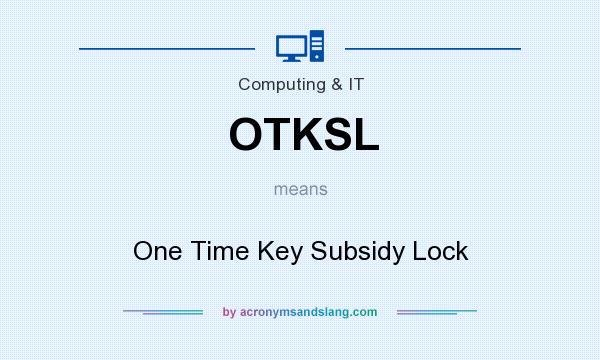 What does OTKSL mean? It stands for One Time Key Subsidy Lock