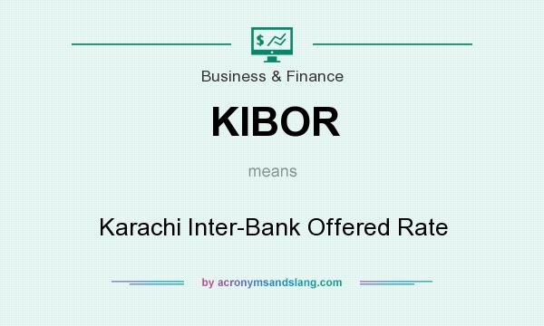 What does KIBOR mean? It stands for Karachi Inter-Bank Offered Rate