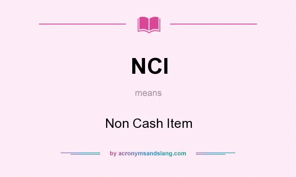What does NCI mean? It stands for Non Cash Item