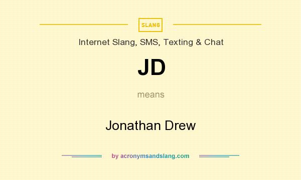 What does JD mean? It stands for Jonathan Drew